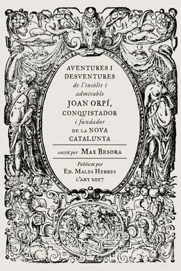 Aventures I Desventures de L'insòlit I Admirable Joan Orpí, Conquistador I Fundador de la Nova Catalunya