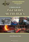 CINCO PROYECTOS DE INGENIERIA METALURGICA