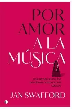 Por Amor a la Música. Una Introducción a los Principales Compositores Clásicos
