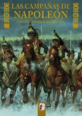 Las Campañas de Napoleón. La Pintura Militar de Keith Rocco