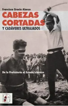 Cabezas Cortadas y Cadáveres Ultrajados