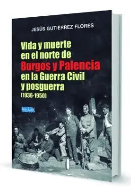 Vida y Muerte en el Norte de Burgos y Palencia en la Guerra Civil y Posguerra