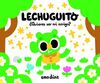 LECHUGUITO. ¿QUIERES SER MI AMIGO?