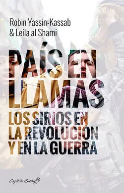 Un País en Llamas. Sirios en Revolución y Guerra