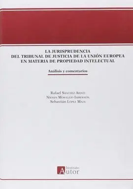 La Jurisprudencia del Tribunal de Justicia de la Unión Europea en Materia de Propiedad Intelectual