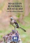 NO QUEDAN RUISEÑORES JUNTO AL RIO