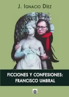 Ficciones y Confesiones Francisco Umbral