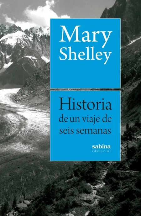 Historia de un Viaje de Seis Semanas por Francia, Suiza, Alemania y Holanda