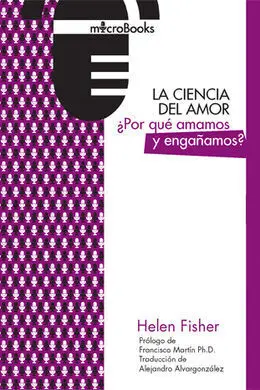 Ciencia del Amor ¿Por que Amamos y Engañamos?