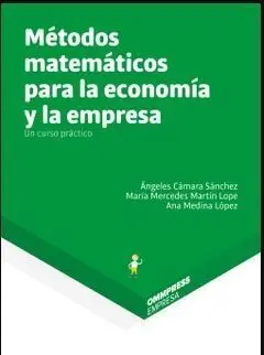 Métodos Matemáticos para la Economía y la Empresa. Un Curso Práctico