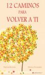 12 CAMINOS PARA VOLVER A TI