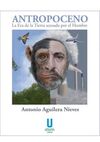 ANTROPOCENO LA ERA DE LA TIERRA ACOSADA POR EL HOM