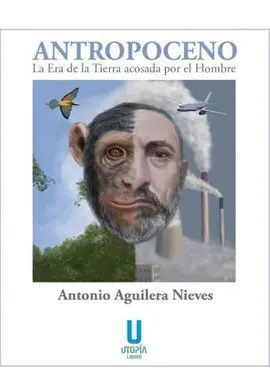 Antropoceno la Era de la Tierra Acosada por el Hom