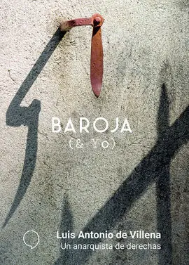 Baaroja y yo. Un Anarquista de Derechas