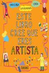 ESTE LIBRO CREE QUE ERES ARTISTA