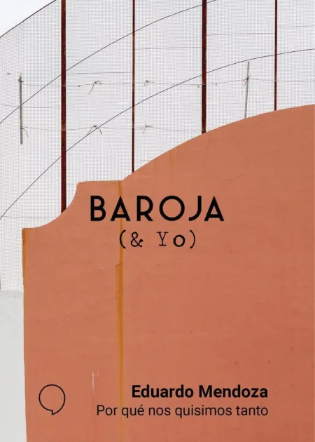 Baroja y yo. Por que nos Quisimos Tanto