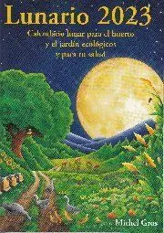 Lunario 2023 - Calendario Lunar para el Huerto y el Jardín Ecológicos