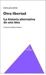 OTRA LIBERTAD. LA HISTORIA ALTERNATIVA DE UNA IDEA