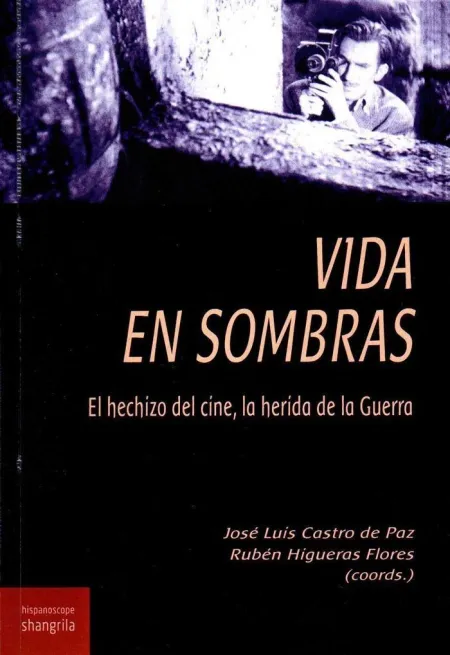 Vida en Sombras. El Hechizo del Cine, la Herida de la Guerra
