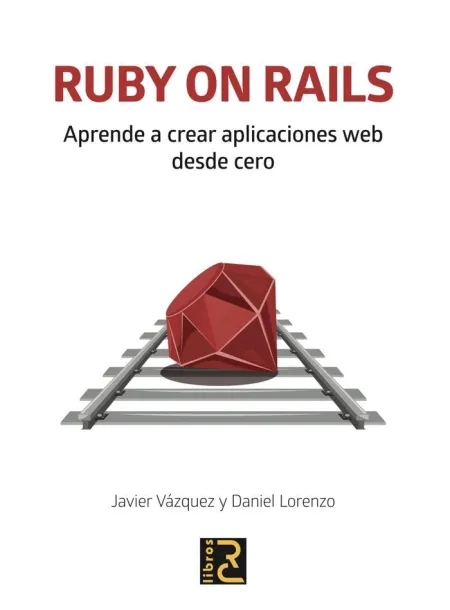 Ruby On Rails. Aprende a Crear Aplicaciones Web Desde Cero
