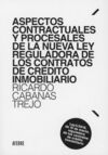 ASPECTOS CONTRACTUALES Y PROCESALES DE LA NUEVA LEY REGULADORA DE LOS CONTRATOS DE CREDITO INMOBILIARIO