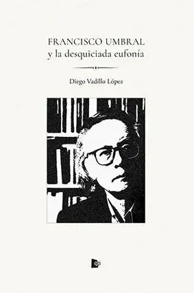 Francisco Umbral y la Desquiciada Eufonía