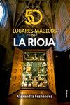 50 LUGARES MAGICOS DE LA RIOJA.(VIAJAR)