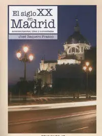 El Siglo Xx en Madrid. Acontecimientos, Hitos y Curiosidades
