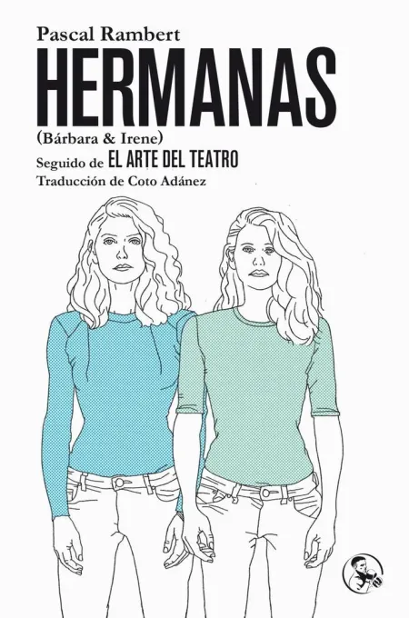 Hermanas (Bárbara & Irene), Seguido de el Arte del Teatro