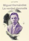 MIGUEL HERNANDEZ. LA VERDAD DESNUDA