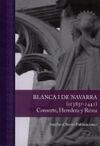 BLANCA I DE NAVARRA (¿1385?-1441. CONSORTE, HEREDERA Y REINA.