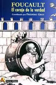 Foucault. El Coraje de la Verdad