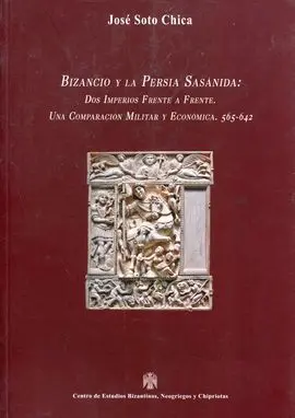 Bizancio y la Persia Sasánida: Dos Imperios Frente a Frente. Una Comparación Mil