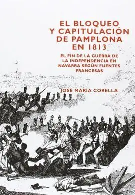 El Bloqueo y Capitulación de Pamplona en 1813