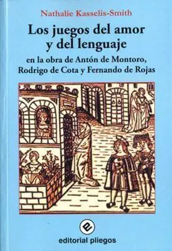 Los Juegos del Amor y del Lenguaje, en la Obra de Antón de Montoro, Rodrigo de Cota y Fernando de Rojas