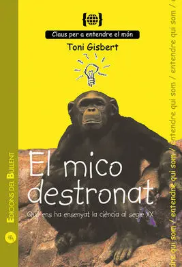 El Mico Destronat. Què Ens Ha Ensenyat la Ciència del Segle Xx