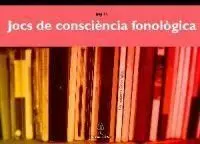 Jocs de Consciència Fonològica. Guia Didàctica