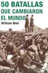 50 Batallas que Cambiaron el Mundo