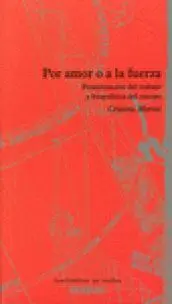 Por Amor o a la Fuerza. Feminizacion del Trabajo y Biopolitica del Cuerpo.