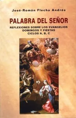 Palabra del Señor. Reflexiones Sobre los Evangelios. Ciclos A, B, C.