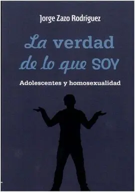 La Verdad de lo que Soy. Adolescentes y Homosexualidad