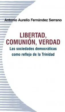 Libertad Comunion Verdad. Las Sociedades Democraticas