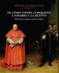 De Como España Conquisto a Navarra y la Retuvo = W