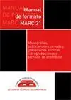 Manual de Formato Marc 21. Monografías, Public. Seriadas, Grab. Sonoras, Videograb. Y Arch. Ordenad