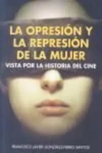 La Opresion y la Represion de la Mujer Vista por la Historia del