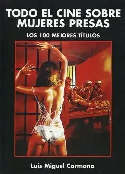 Todo el Cine Sobre Mujeres Presas. Los Cien Mejores Títulos