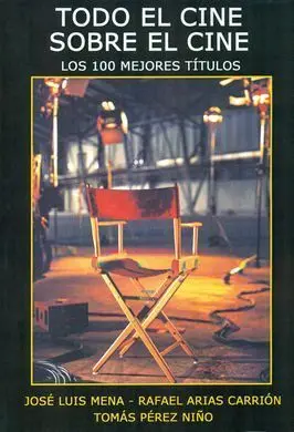 Todo el Cine Sobre el Cine. Los 100 Mejores Títulos