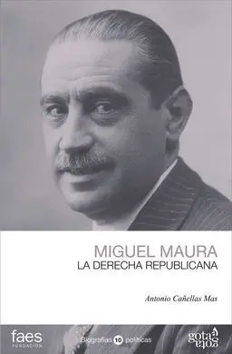 Miguel Maura. La Derecha Republicana