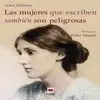 Las Mujeres que Escriben También Son Peligrosas