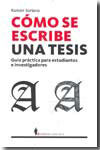 CÓMO SE ESCRIBE UNA TESIS. GUÍA PRÁCTICA PARA ESTUDIANTES E INVESTIGADORES